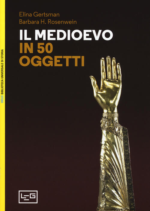 Il Medioevo In 50 Oggetti Elina Gertsman, Barbara H. Rosenwein Leg Edizioni 20