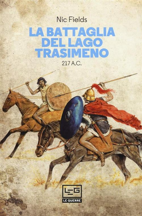 La Battaglia Del Lago Trasimeno 217 A. C. Nic Fields Leg Edizioni 2018