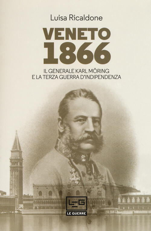Veneto 1866. Il Generale Karl Möring E La Terza Guerra D'indipendenza Luisa Ri
