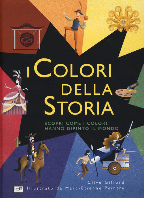 I Colori Della Storia. Scopri Come I Colori Hanno Dipinto Il Mondo Clive Giffo