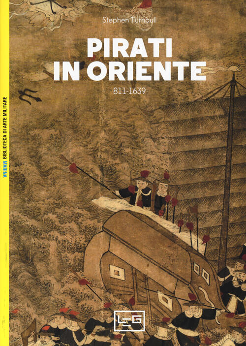 Pirati In Oriente 811-1639 Stephen Turnbull Leg Edizioni 2019