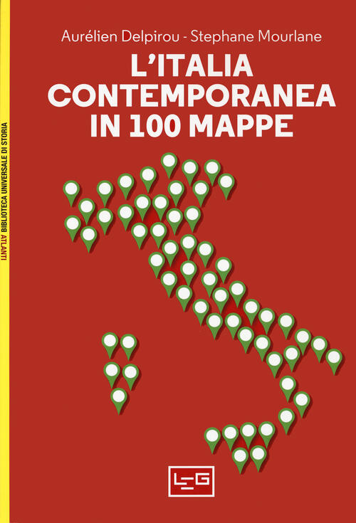 L'italia Contemporanea In 100 Mappe Aurelien Delpirou Leg Edizioni 2020