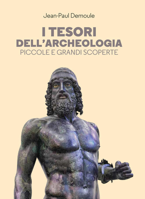 I Tesori Dell’Archeologia. Piccole E Grandi Scoperte Jean-Paul Demoule Leg Edi