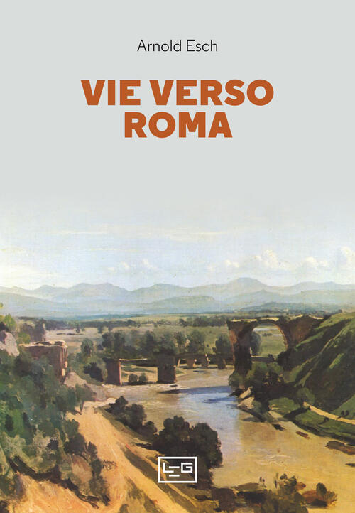 Vie Verso Roma Arnold Esch Leg Edizioni 2022
