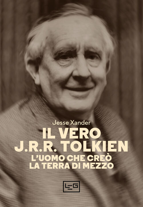 Il Vero J.R.R. Tolkien. L'uomo Che Creo La Terra Di Mezzo Jesse Xander Leg Edi