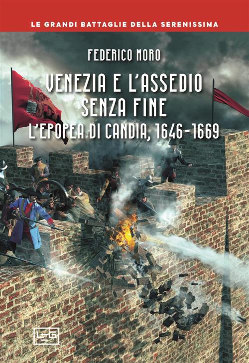Venezia E L'assedio Senza Fine. L'epopea Di Candia, 1646-1669 Federico Moro Le