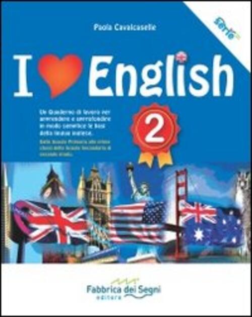 I Love English. Un Quaderno Di Lavoro Per Apprendere E Approfondire In Modo Se