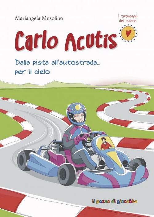 Carlo Acutis. Dalla Pista All'autostrada... Per Il Cielo Mariangela Musolino I