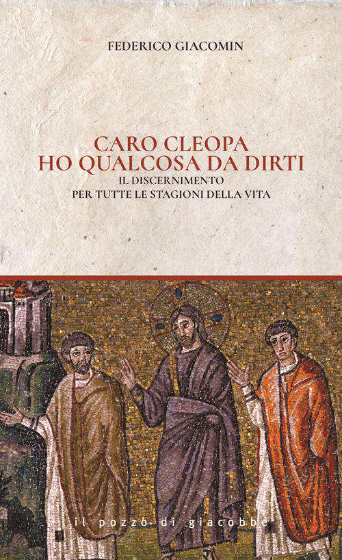 Caro Cleopa Ho Qualcosa Da Dirti. Il Discernimento Per Tutte Le Stagioni Della