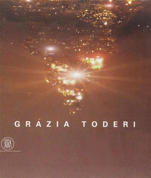 Grazia Toderi Francesca Pasini Skira 2007
