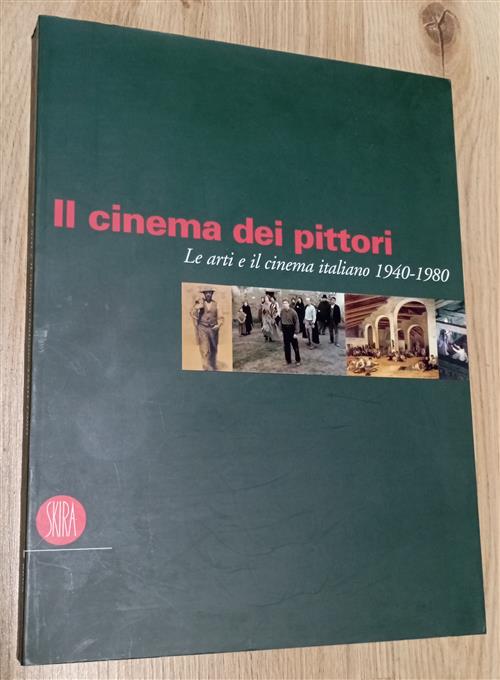 Il Cinema Dei Pittori. Le Arti E Il Cinema Italiano 1940-1980 Francesco Galluz