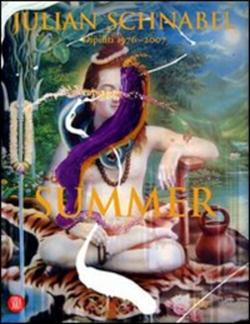 Summer. Julian Schnabel. Dipinti 1976-2007