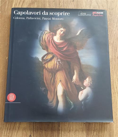Capolavori Da Scoprire. Colonna, Pallavicini, Patrizi Montoro