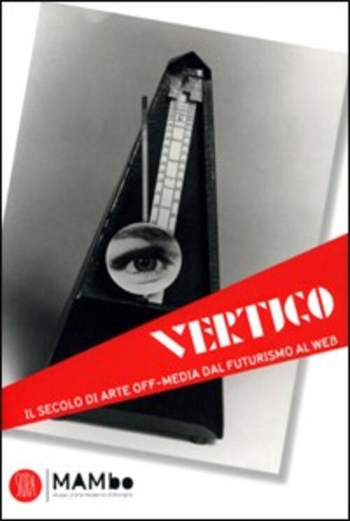 Vertigo Il Secolo Di Arte Off-Media Dal Futurismo Al Web Mambo Skira 2007
