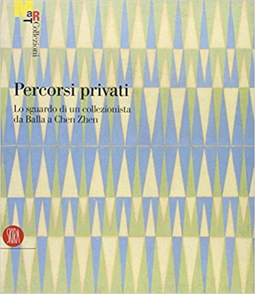 Percorsi Privati Lo Sguardo Di Un Collezionista