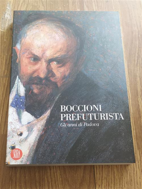 Boccioni Prefuturista. Gli Anni Di Padova