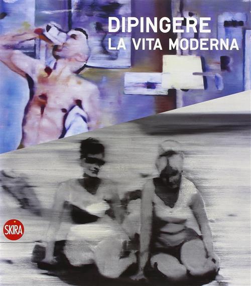 Dipingere La Vita Moderna Skira 2008