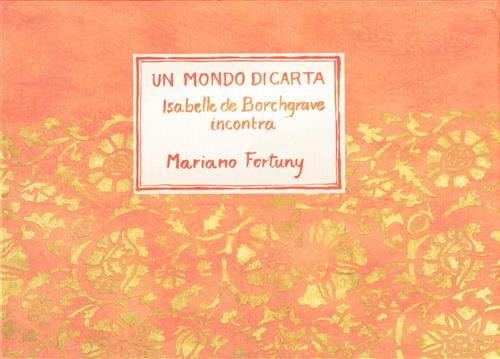 Un Mondo Di Carta. Isabelle De Borchgrave Incontra Mariano Fortuny P. Vatin Ba
