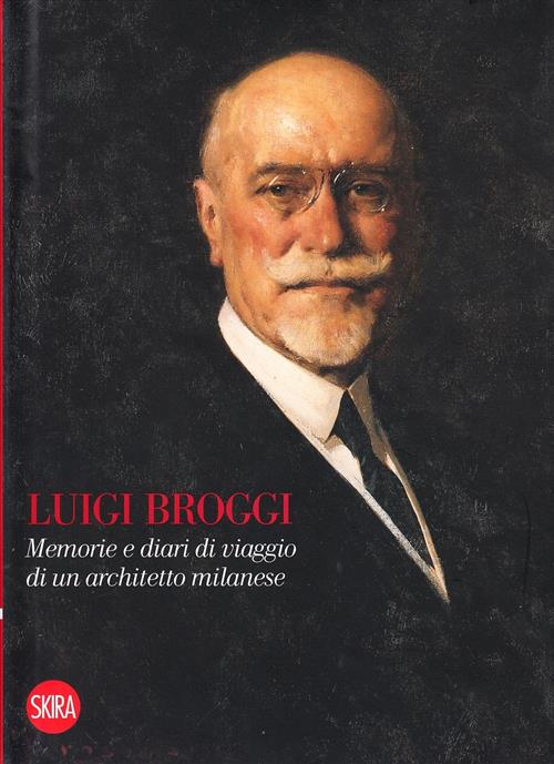 Luigi Broggi. Memorie E Diari Di Viaggio Di Un Architetto Milanese M. Canella