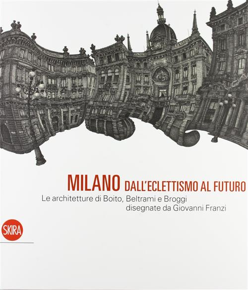 Milano Dall'eclettismo Al Futuro