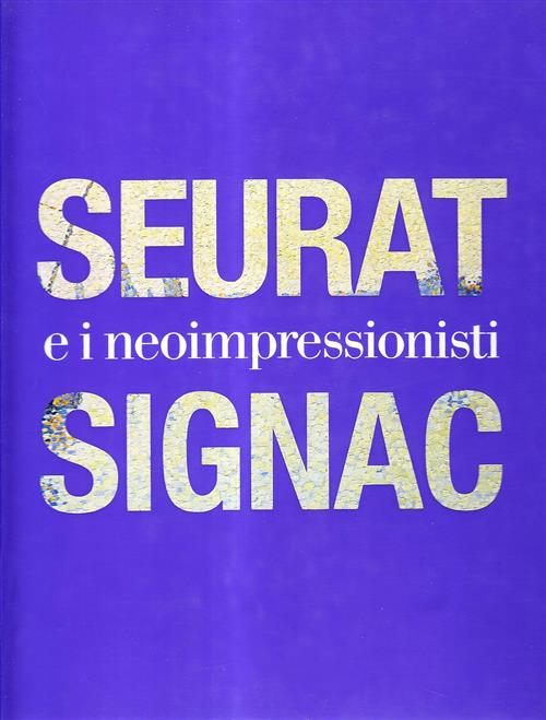 Seurat, Signac E Il Neoimpressionismo M. Ferretti Bocquillon Skira 2008