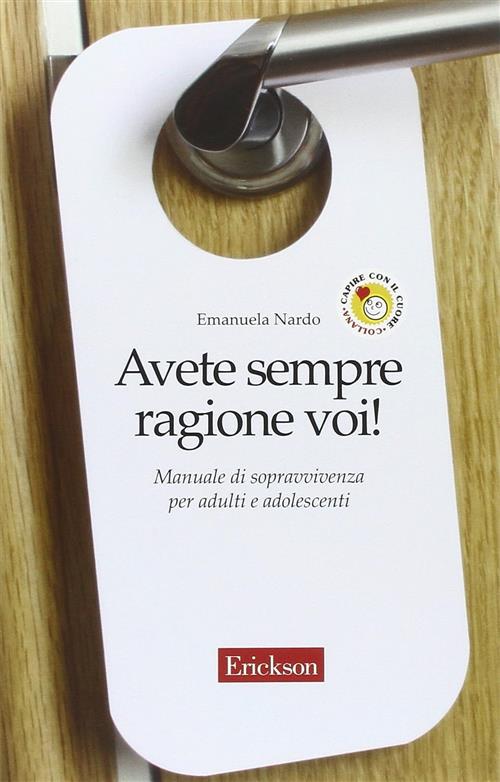 Avete Sempre Ragione Voi! Manuale Di Sopravvivenza Per Adulti E Adolescenti Em