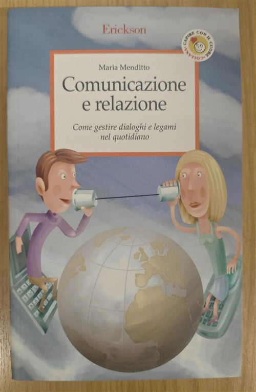 Comunicazione E Relazione. Come Gestire Dialoghi E Legami Nel Quotidiano Maria
