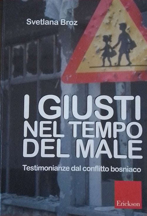 I Giusti Nel Tempo Del Male. Testimonianze Del Conflitto Bosniaco Svetlana Bro
