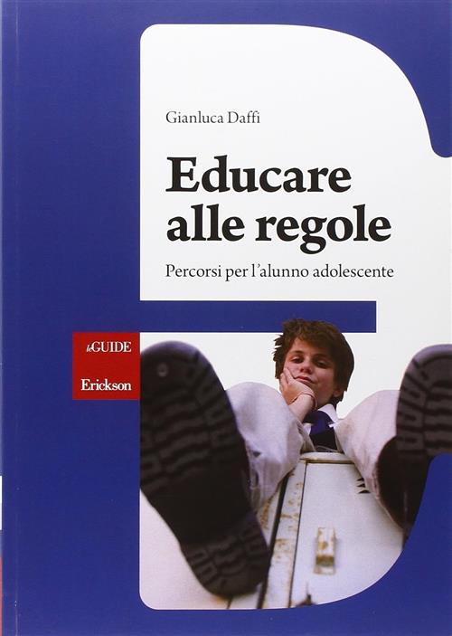 Educare Alle Regole. Percorsi Per L'alunno Adolescente Gianluca Daffi Erickson