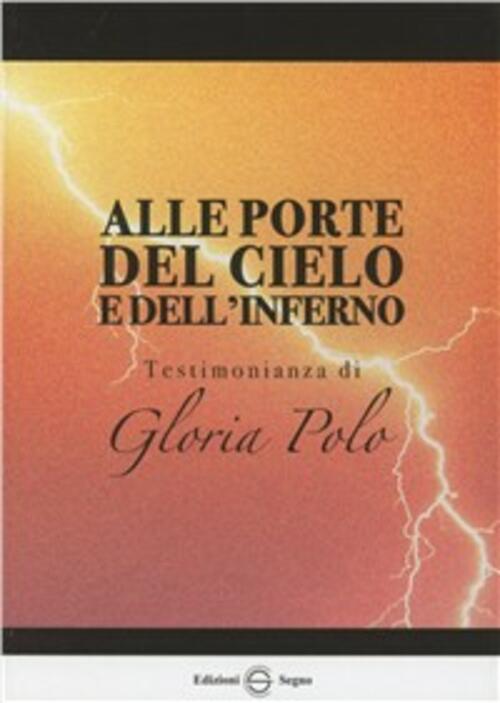 Alle Porte Del Cielo E Dell'inferno. Testimonianza Di Gloria Polo Edizioni Seg