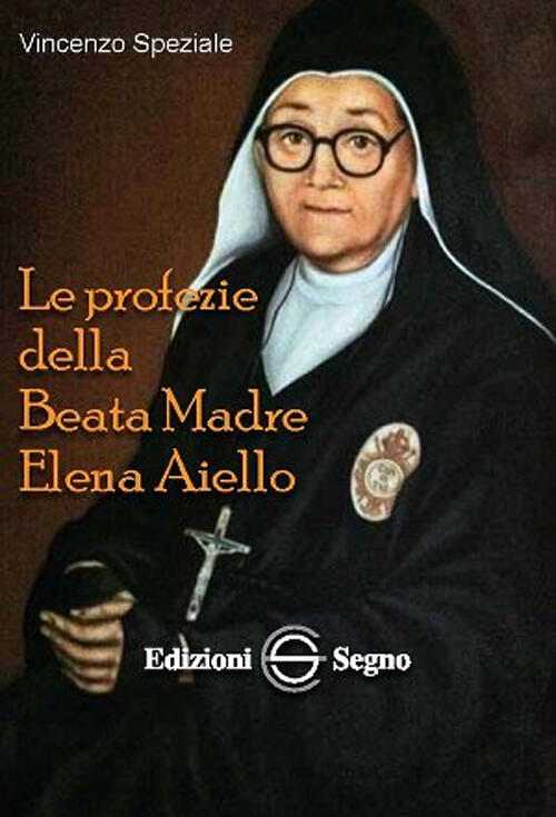 Le Profezie Della Beata Madre Elena Aiello Vincenzo Speziale Edizioni Segno 20