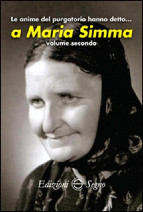 Le Anime Del Purgatorio Hanno Detto A Maria Simma. Vol. 2 Edizioni Segno 2015