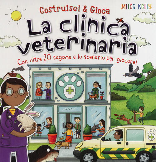La Clinica Veterinaria. Costruisci & Gioca Miles Kelly, Richard Watson Doremi