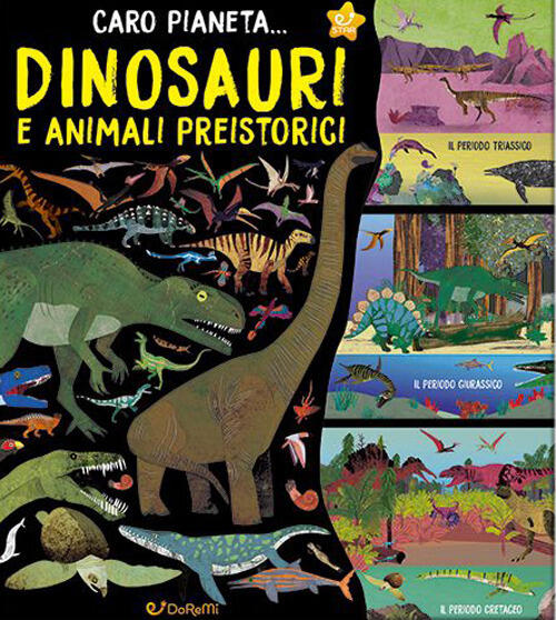 Dinosauri E Animali Preistorici. Caro Pianeta.... Ediz. A Colori Doremi Junior