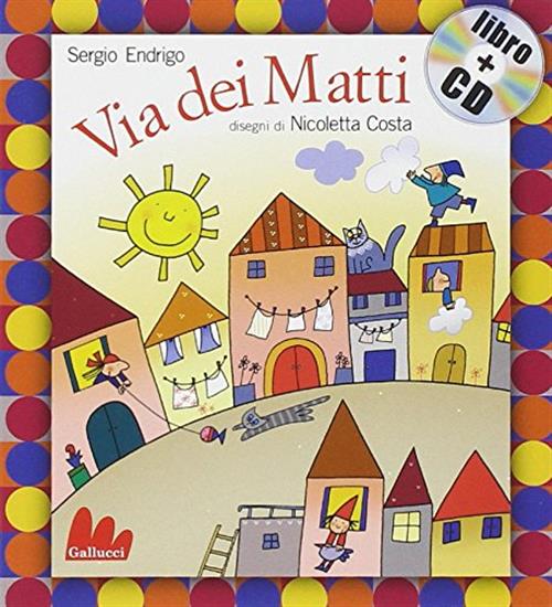 Via Dei Matti. Con Cd Audio Sergio Endrigo, Nicoletta Costa Gallucci 2007