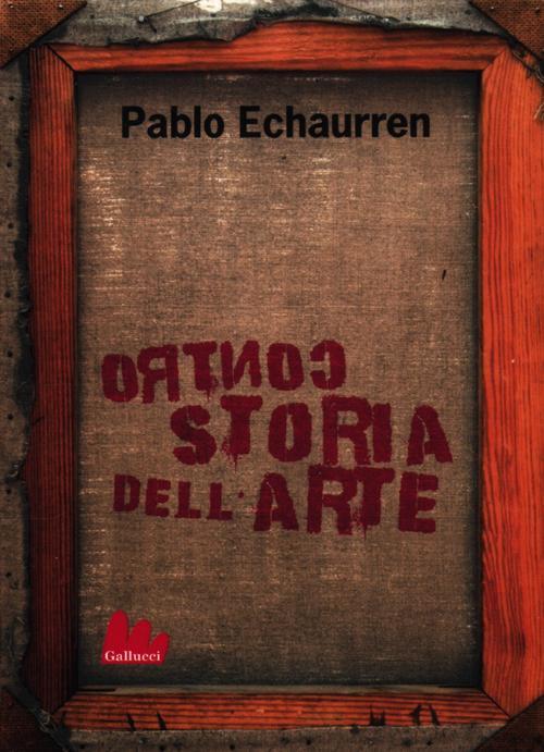 Controstoria Dell'arte Pablo Echaurren Gallucci 2012