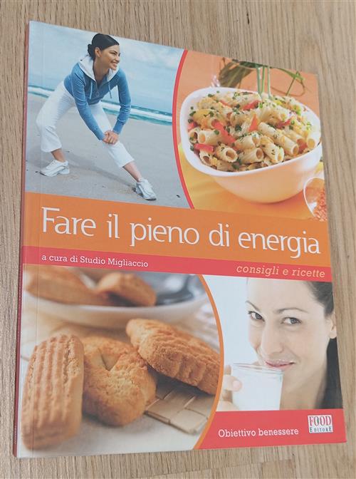 Fare Il Pieno Di Energia. Consigli E Ricette M. Nastrucci Food Editore 2008