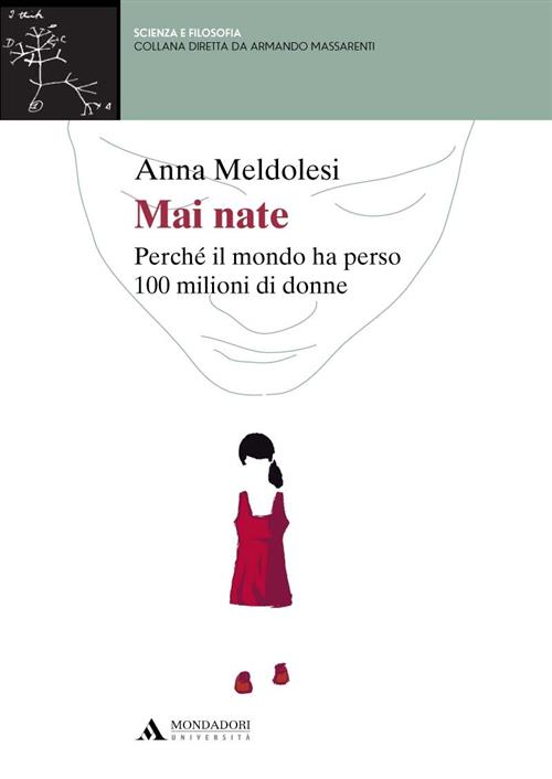 Mai Nate. Perche Il Mondo Ha Perso 100 Milioni Di Donne Anna Meldolesi Mondado