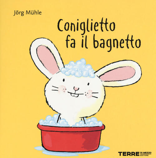 Coniglietto Fa Il Bagnetto. Ediz. A Colori Jörg Mühle Terre Di Mezzo 2019