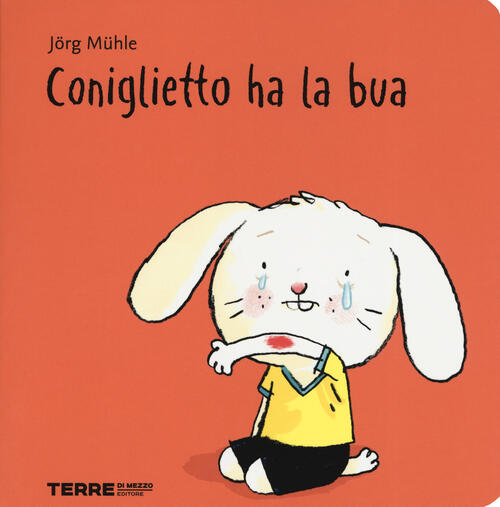 Coniglietto Ha La Bua. Ediz. A Colori Jörg Mühle Terre Di Mezzo 2019