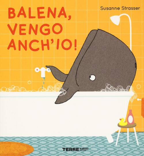 Balena, Vengo Anch'io! Ediz. A Colori Susanne Strasser Terre Di Mezzo 2021