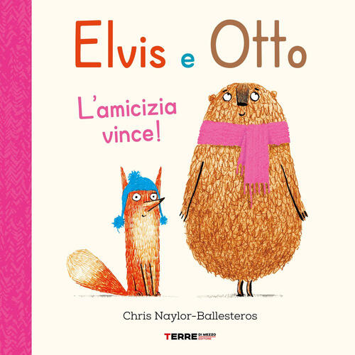 Elvis E Otto. L'amicizia Vince! Ediz. A Colori Chris Naylor-Ballesteros Terre