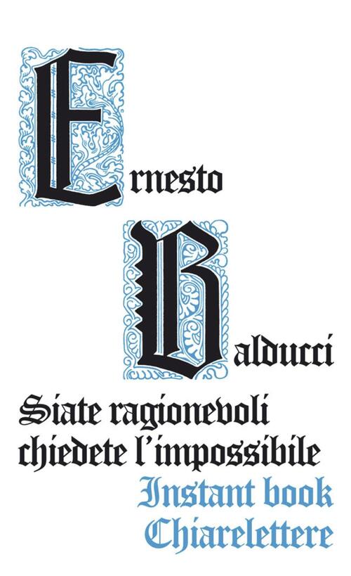 Siate Ragionevoli, Chiedete L'impossibile Ernesto Balducci Chiarelettere 2012