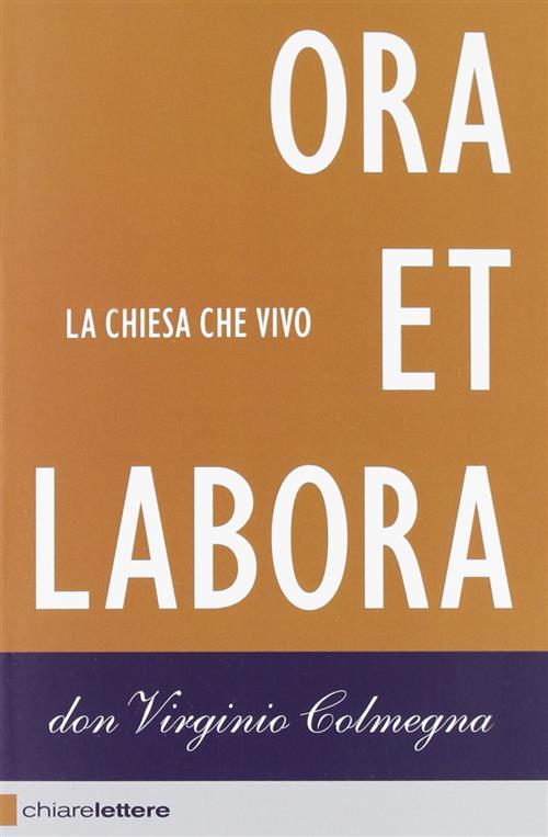 Ora Et Labora. La Chiesa Che Vivo Virginio Colmegna Chiarelettere 2012