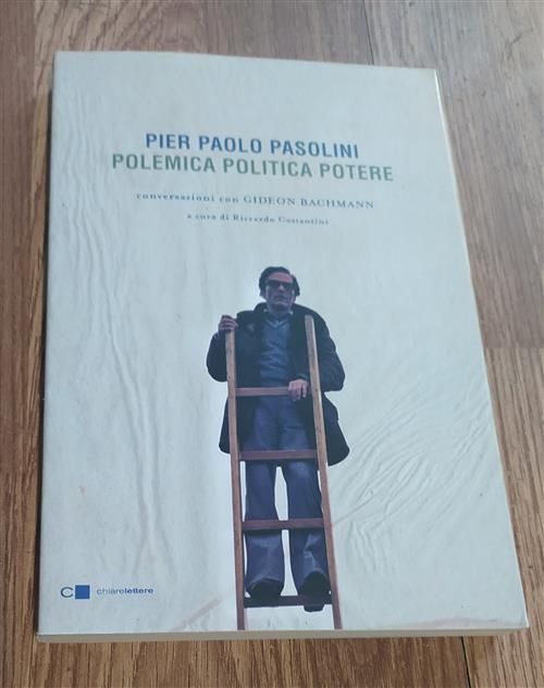 Pier Paolo Pasolini. Polemica Politica Potere. Conversazioni Con Gideon Bachma