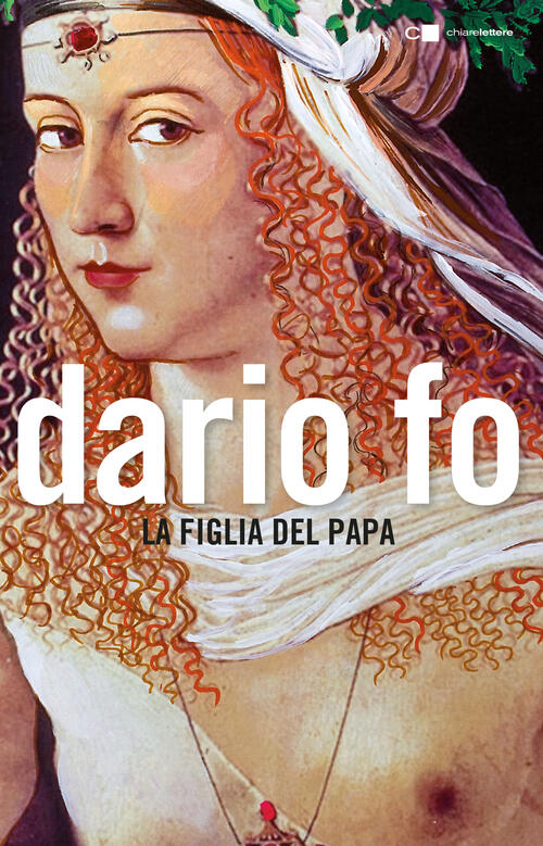 La Figlia Del Papa Dario Fo Chiarelettere 2017