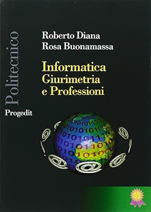 Informatica, Giurimetria E Professioni Roberto Diana Progedit 2013