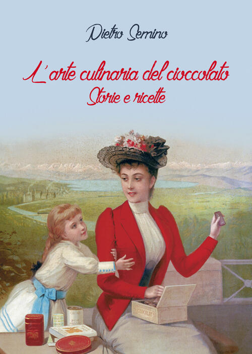 L' Arte Culinaria Del Cioccolato. Storie E Ricette Pietro Semino Progedit 2015