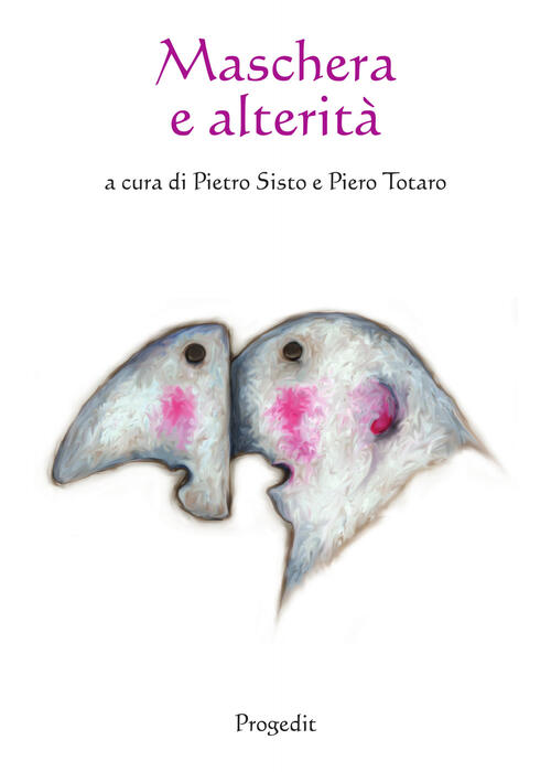 Maschera E Alterita. Ediz. Multilingue Pietro Sisto, Piero Totaro Progedit 201
