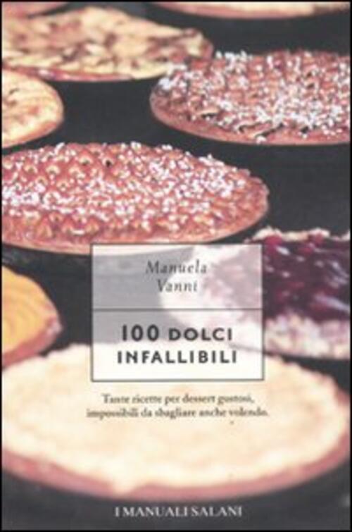 100 Dolci Infallibili Manuela Vanni Magazzini Salani 2011